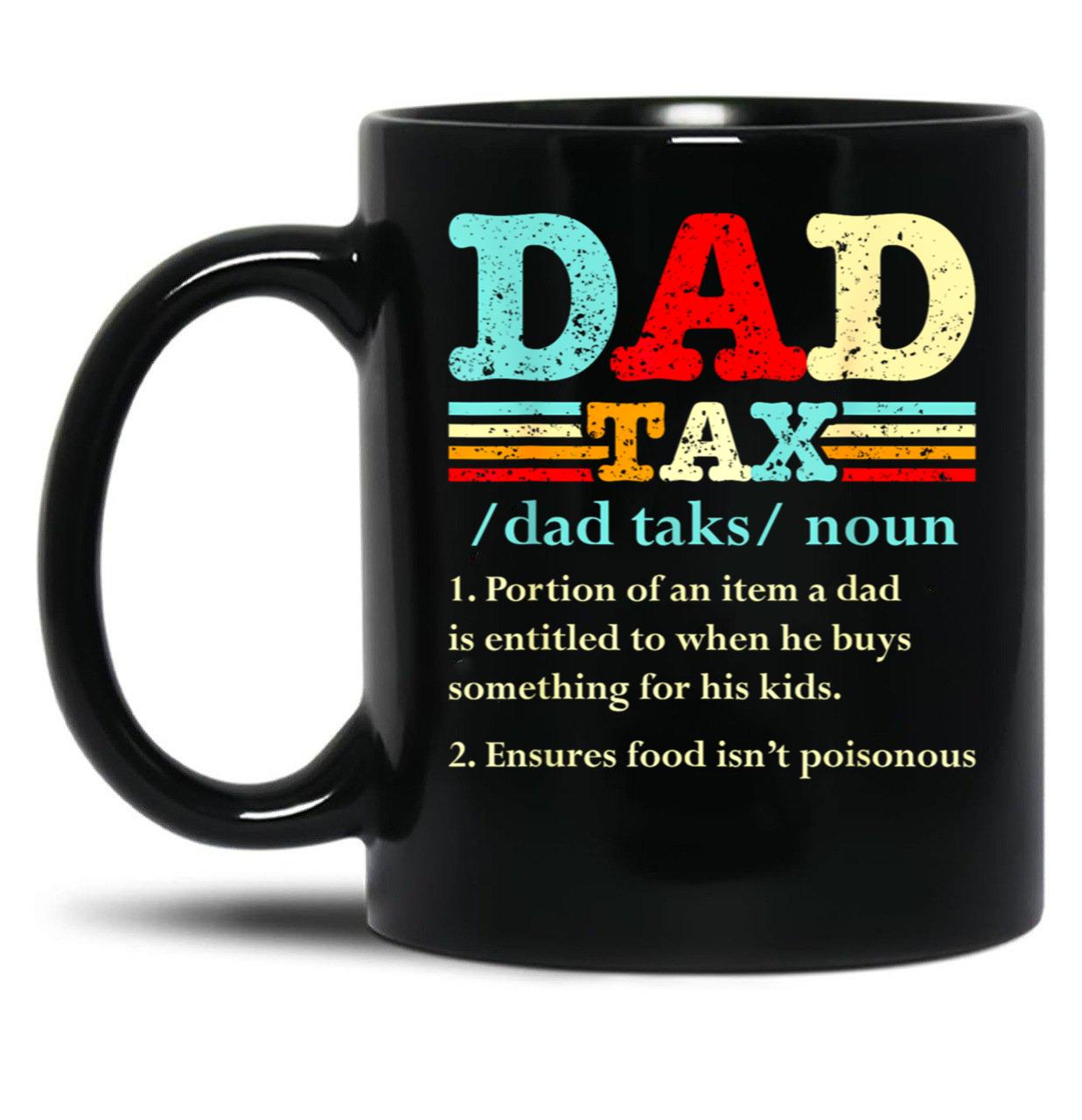 Dad Tax Mug, Father Days 34 Black Coffee Mug