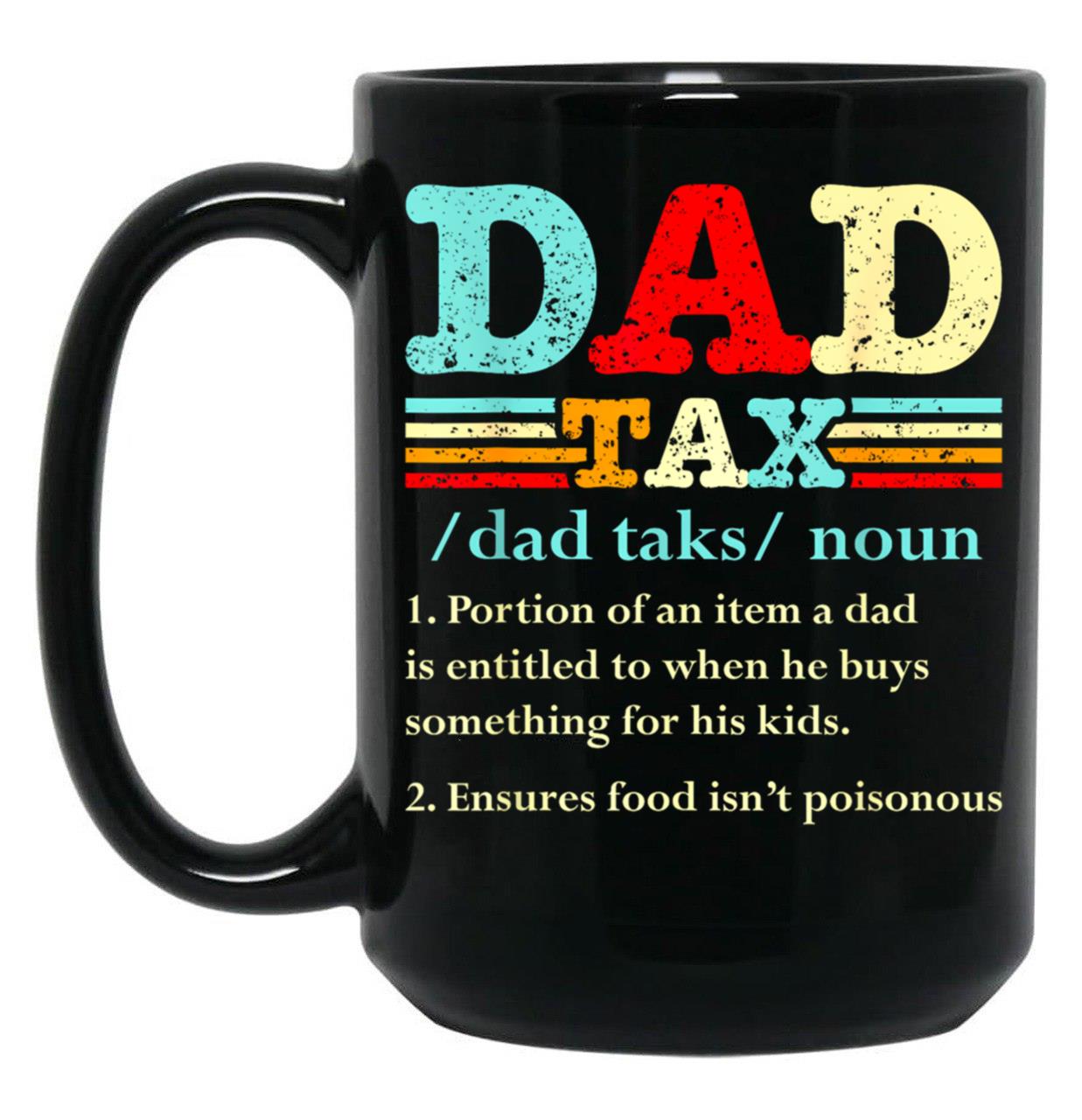 Dad Tax Mug, Father Days 34 Black Coffee Mug