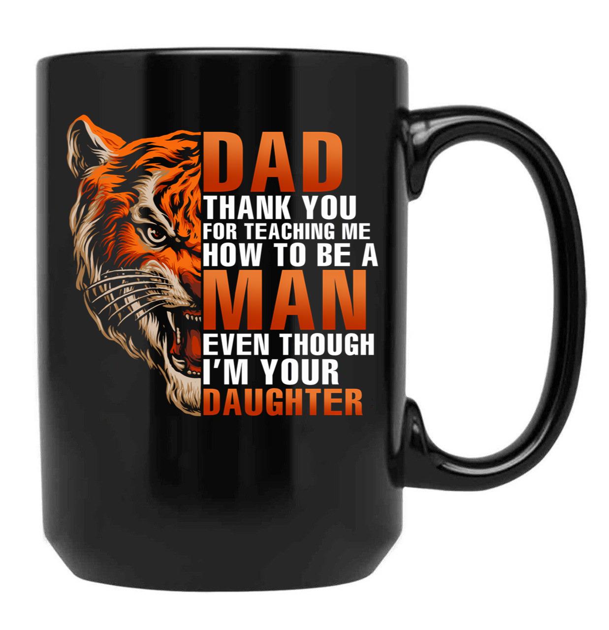 Dad Thank You For Teaching Me How To Be A Man Even Though I'M Your Daughter Family Black Coffee Mug - Black