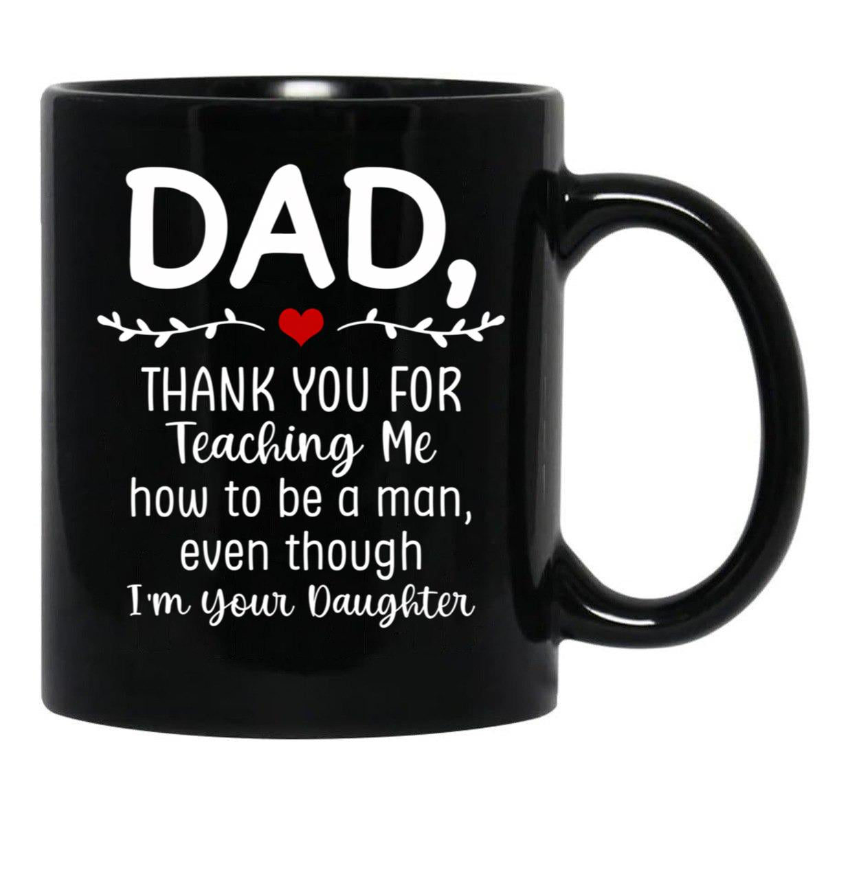 Dad Thank You For Teaching Me How To Be A Man Black Coffee Mug - Black