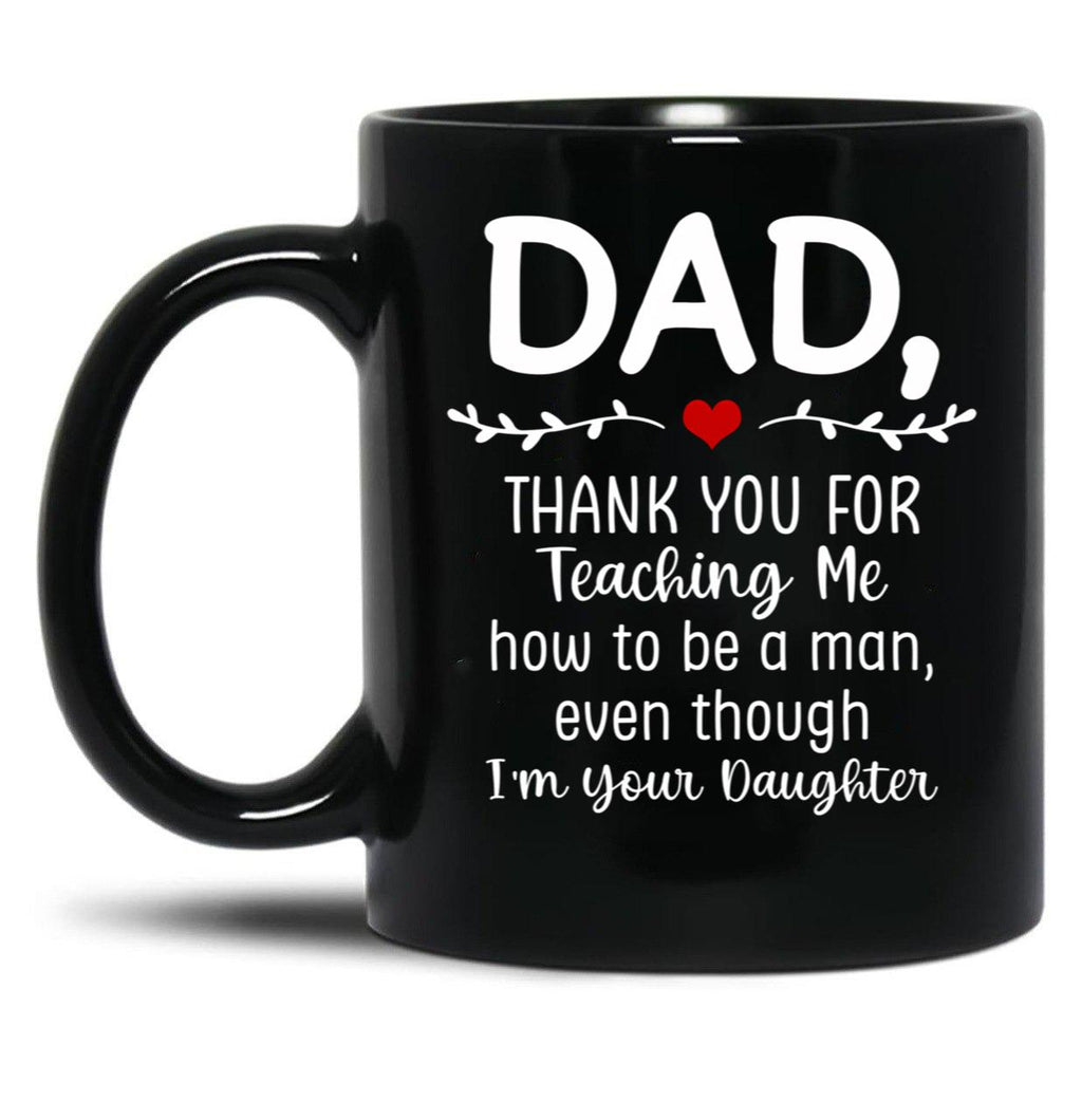 Dad Thank You For Teaching Me How To Be A Man Black Coffee Mug
