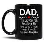 Dad Thank You For Teaching Me How To Be A Man Black Coffee Mug