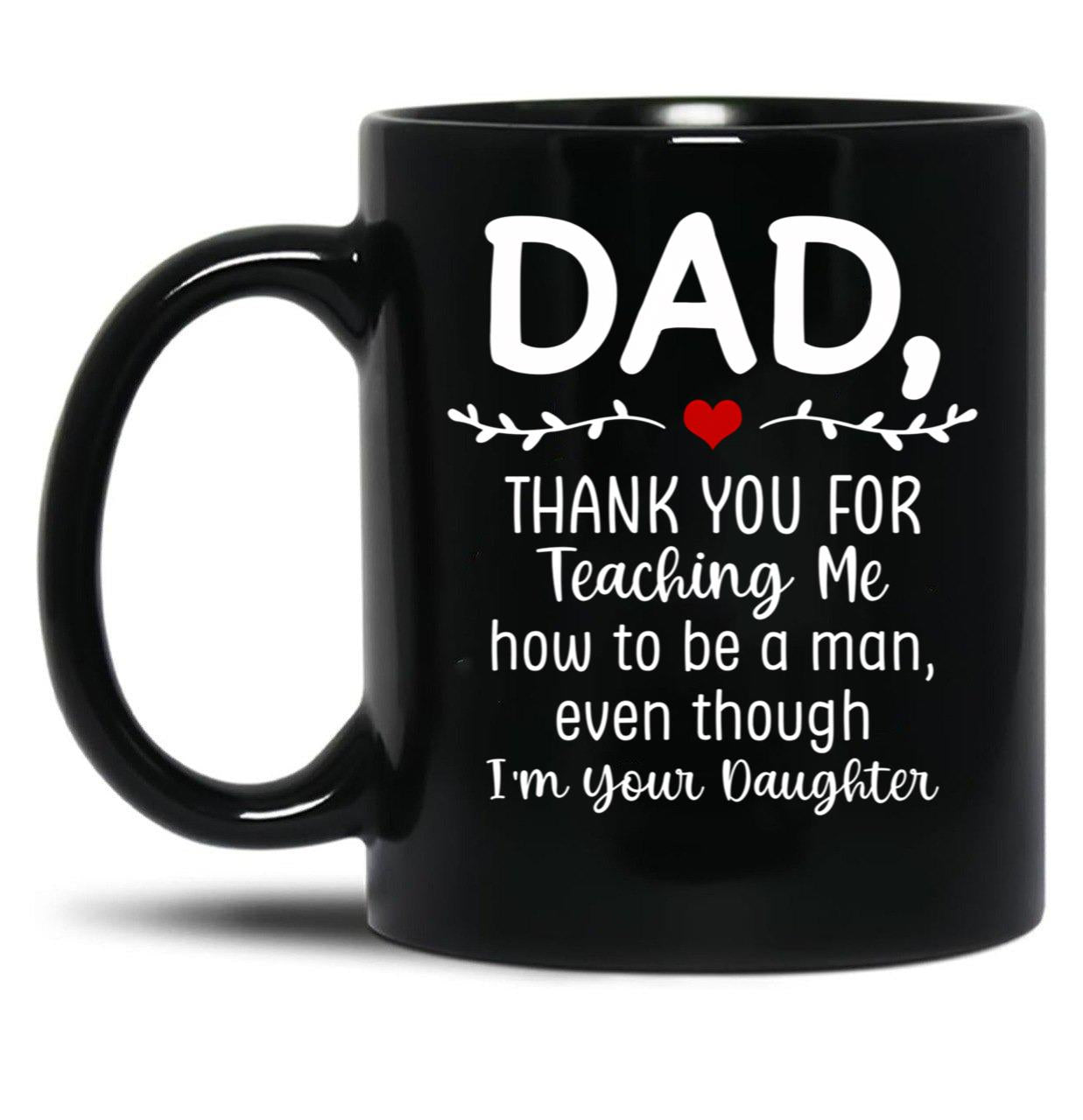 Dad Thank You For Teaching Me How To Be A Man Black Coffee Mug