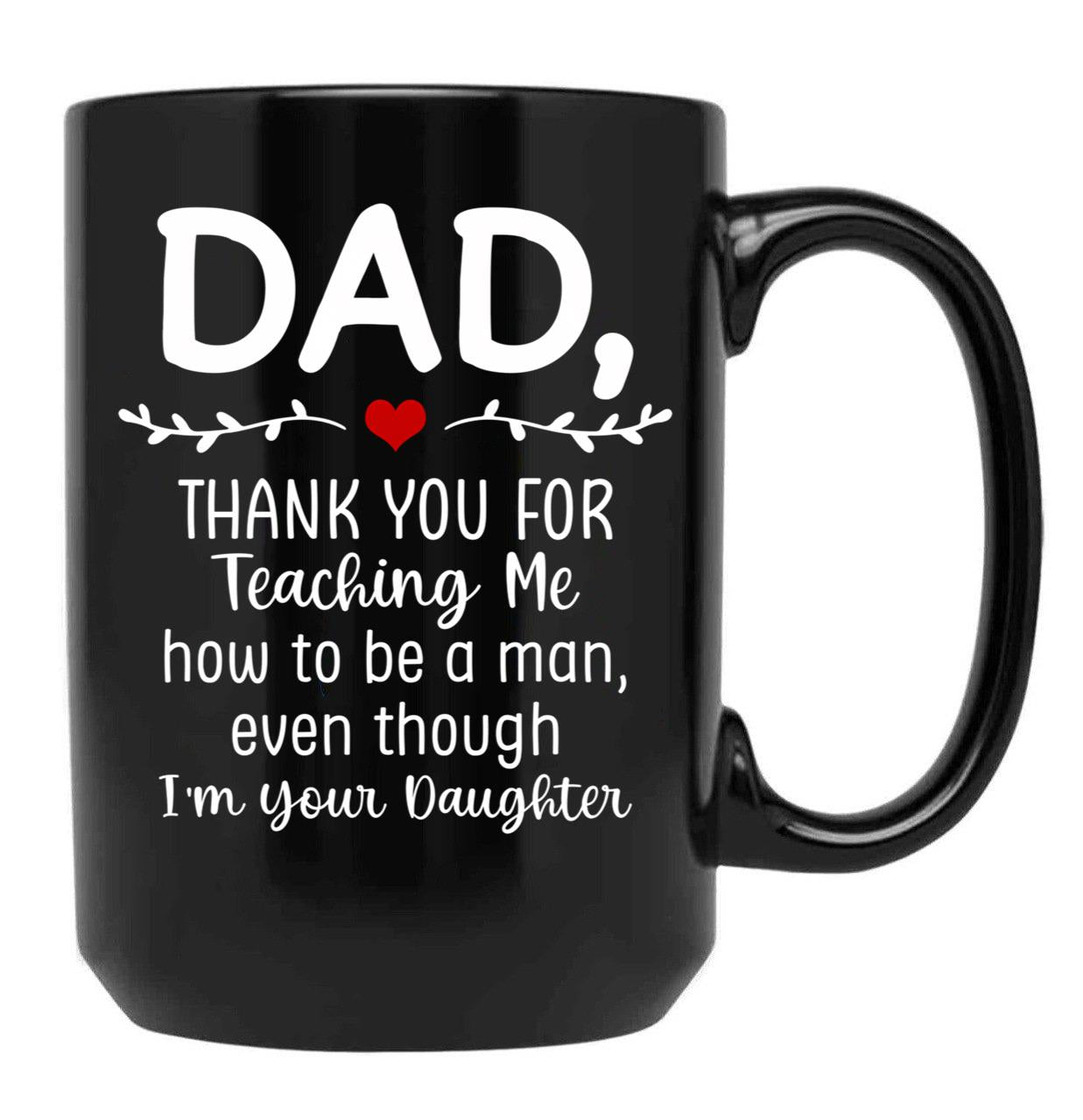 Dad Thank You For Teaching Me How To Be A Man Black Coffee Mug - Black
