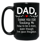 Dad Thank You For Teaching Me How To Be A Man Black Coffee Mug