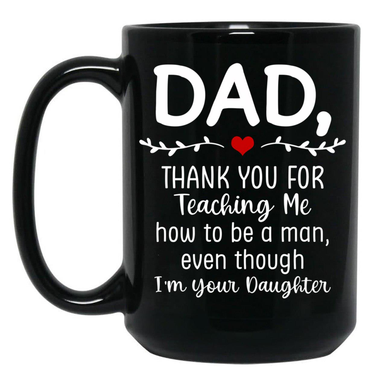 Dad Thank You For Teaching Me How To Be A Man Black Coffee Mug
