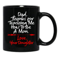 Dad Thank You For Teaching Me How To Be A Manlove Your Daughter Mug Black Coffee Mug - Black