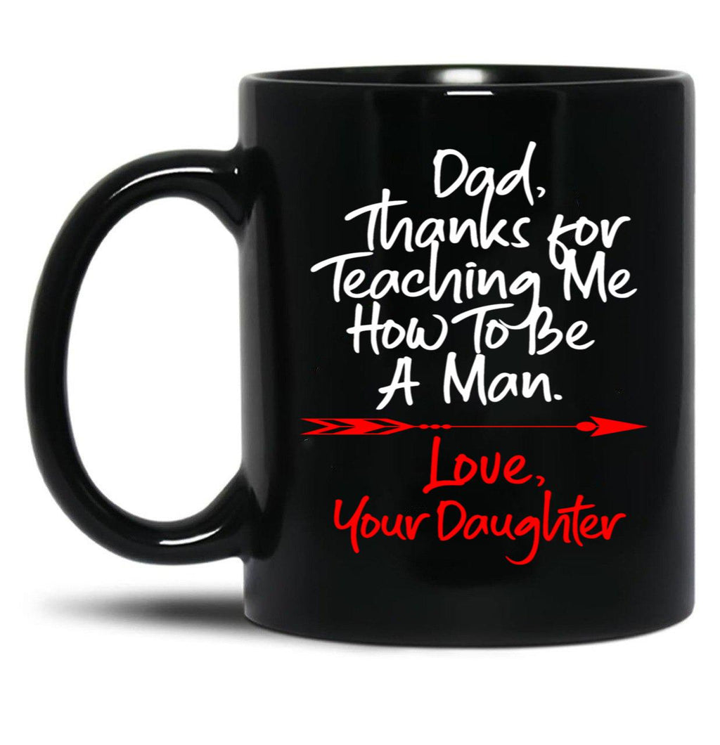 Dad Thank You For Teaching Me How To Be A Manlove Your Daughter Mug Black Coffee Mug