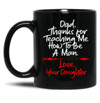 Dad Thank You For Teaching Me How To Be A Manlove Your Daughter Mug Black Coffee Mug