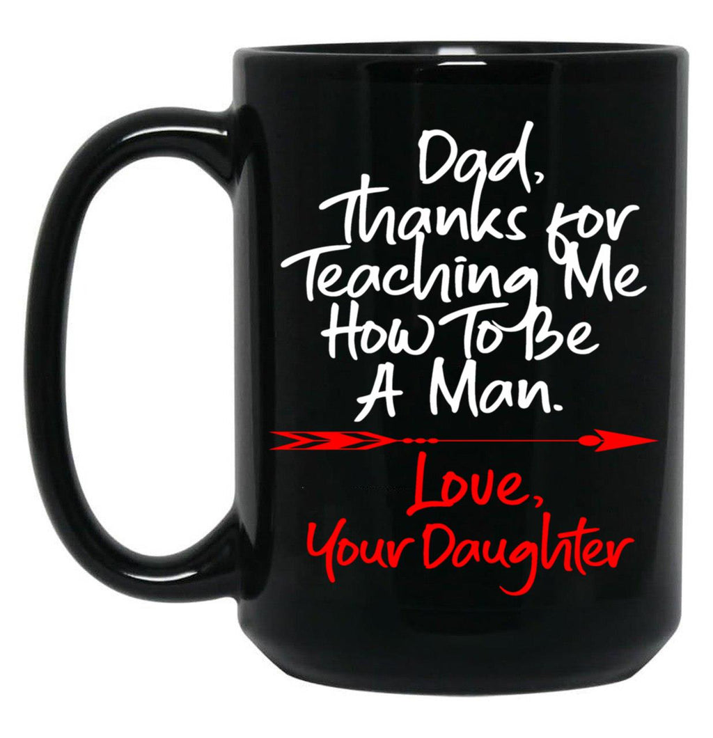 Dad Thank You For Teaching Me How To Be A Manlove Your Daughter Mug Black Coffee Mug
