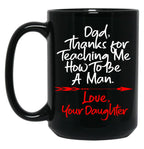 Dad Thank You For Teaching Me How To Be A Manlove Your Daughter Mug Black Coffee Mug