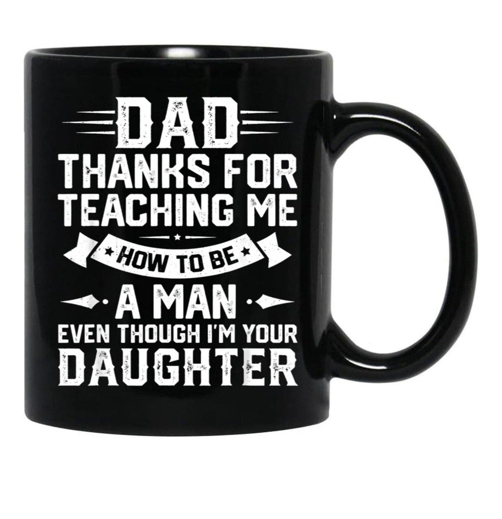 Dad Thanks For Teaching Me How To Be A Man Even Though Black Coffee Mug - Black