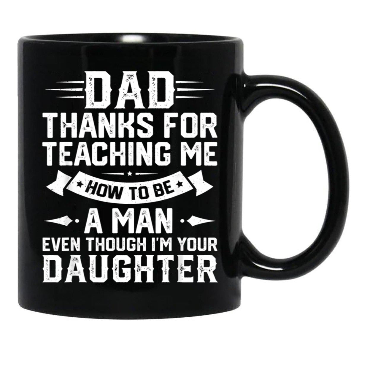 Dad Thanks For Teaching Me How To Be A Man Even Though Black Coffee Mug - Black