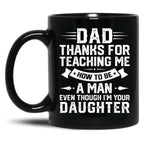 Dad Thanks For Teaching Me How To Be A Man Even Though Black Coffee Mug