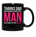 Dad Thanks For Teaching Me How To Be A Man Gift Design Black Coffee Mug - Black