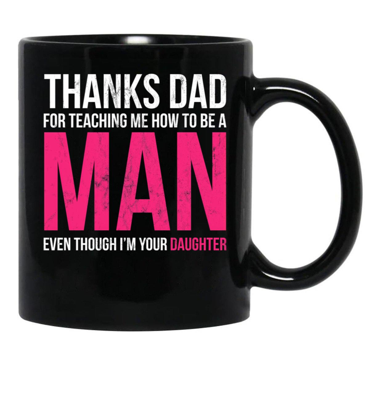 Dad Thanks For Teaching Me How To Be A Man Gift Design Black Coffee Mug - Black