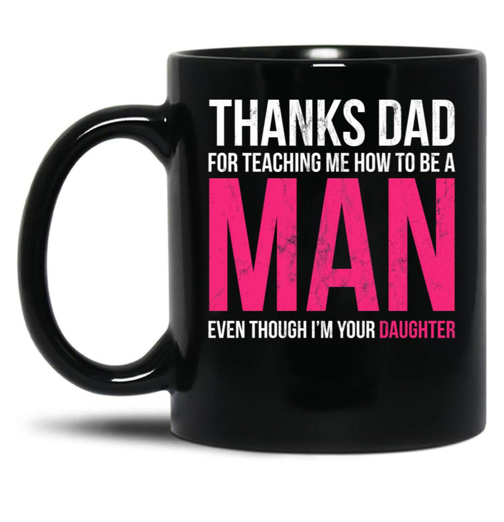 Dad Thanks For Teaching Me How To Be A Man Gift Design Black Coffee Mug
