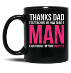 Dad Thanks For Teaching Me How To Be A Man Gift Design Black Coffee Mug