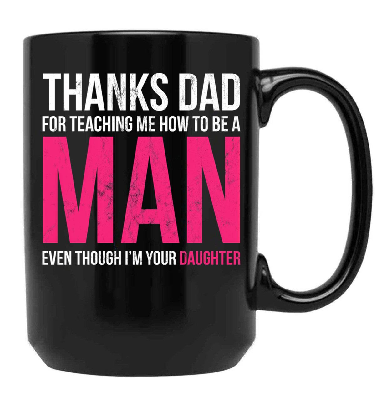 Dad Thanks For Teaching Me How To Be A Man Gift Design Black Coffee Mug - Black