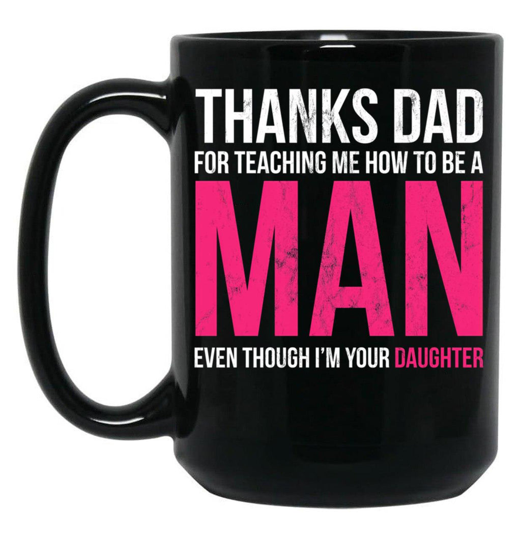 Dad Thanks For Teaching Me How To Be A Man Gift Design Black Coffee Mug