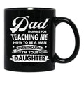Dad Thanks For Teaching Me How To Be A Man Gift Black Coffee Mug - Black