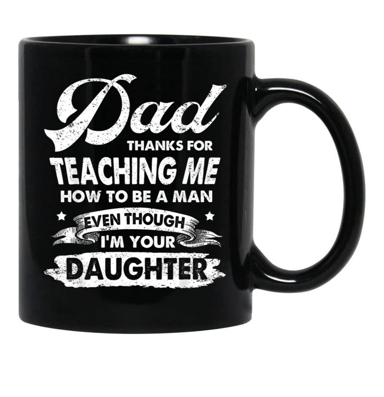 Dad Thanks For Teaching Me How To Be A Man Gift Black Coffee Mug - Black