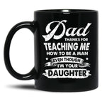 Dad Thanks For Teaching Me How To Be A Man Gift Black Coffee Mug
