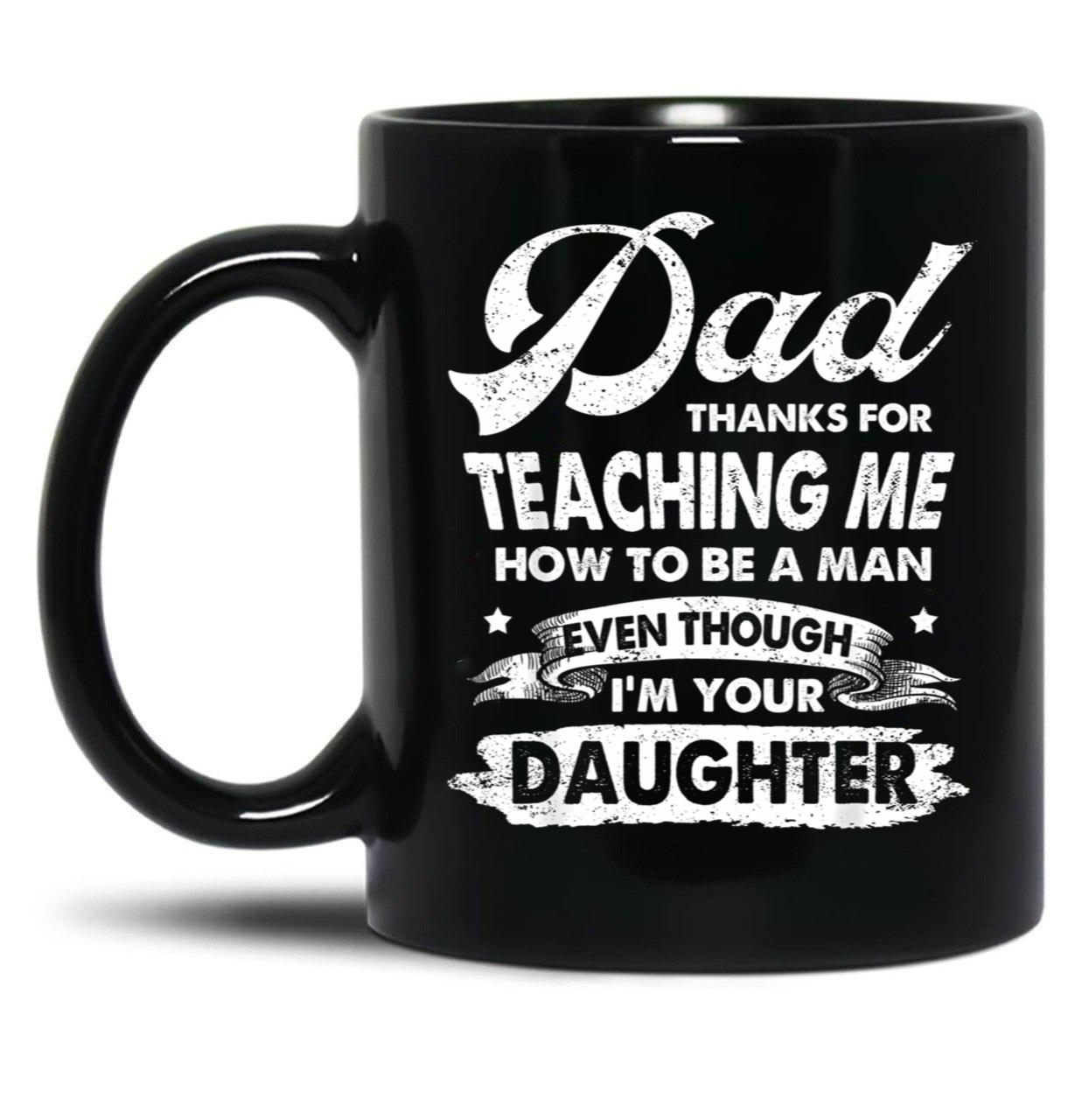 Dad Thanks For Teaching Me How To Be A Man Gift Black Coffee Mug