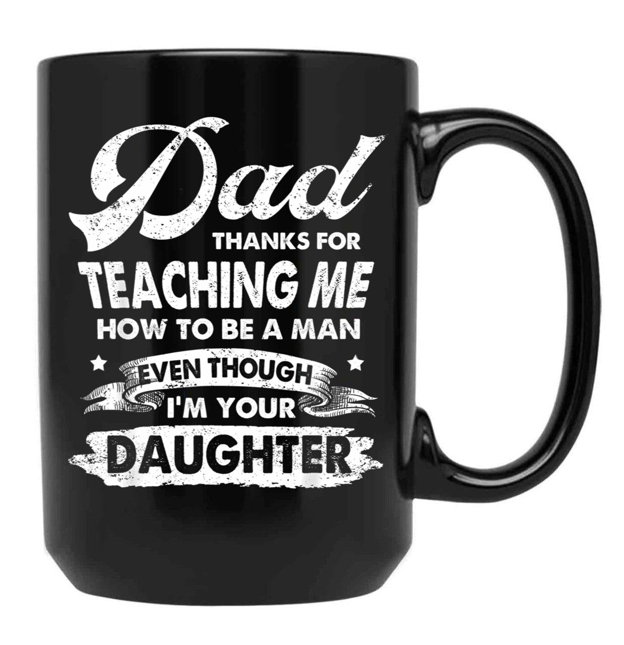 Dad Thanks For Teaching Me How To Be A Man Gift Black Coffee Mug - Black