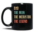 Dad The Man The Mediator The Legend Black Coffee Mug