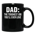 Dad The Toughest Job You'Ll Ever Love (1) Black Coffee Mug - Black