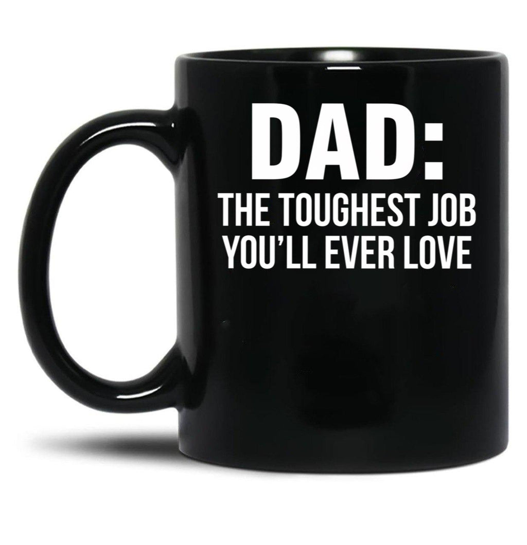 Dad The Toughest Job You'Ll Ever Love (1) Black Coffee Mug