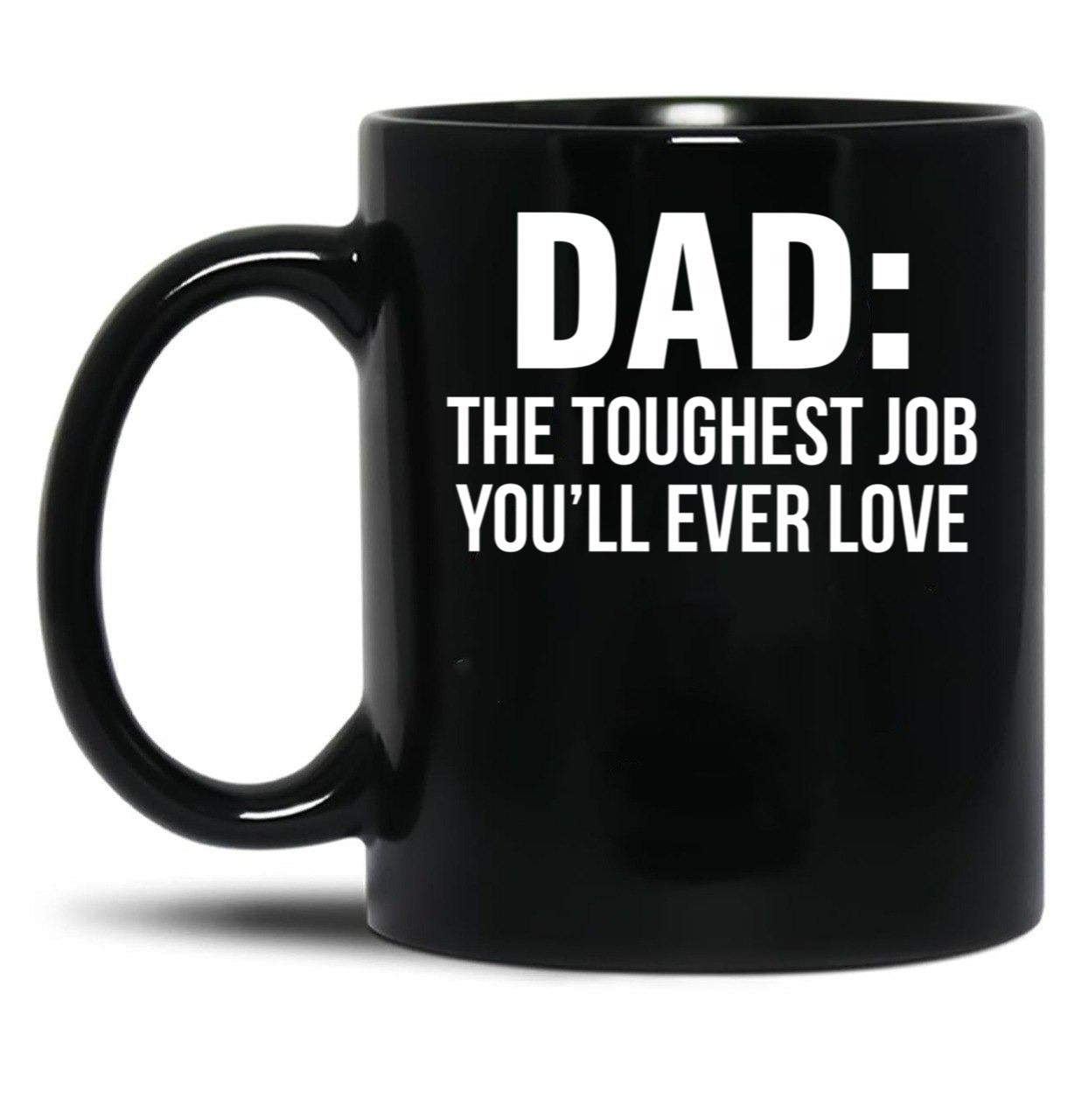 Dad The Toughest Job You'Ll Ever Love (1) Black Coffee Mug