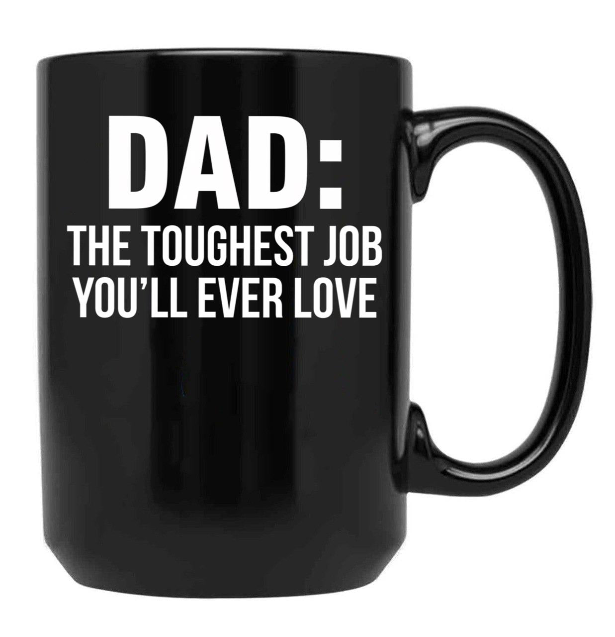 Dad The Toughest Job You'Ll Ever Love (1) Black Coffee Mug - Black