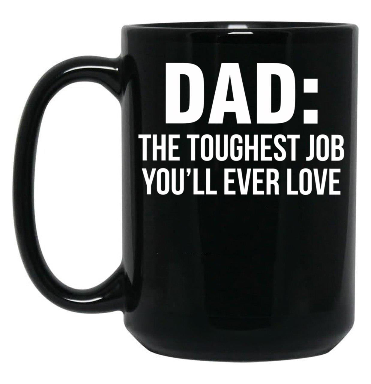 Dad The Toughest Job You'Ll Ever Love (1) Black Coffee Mug