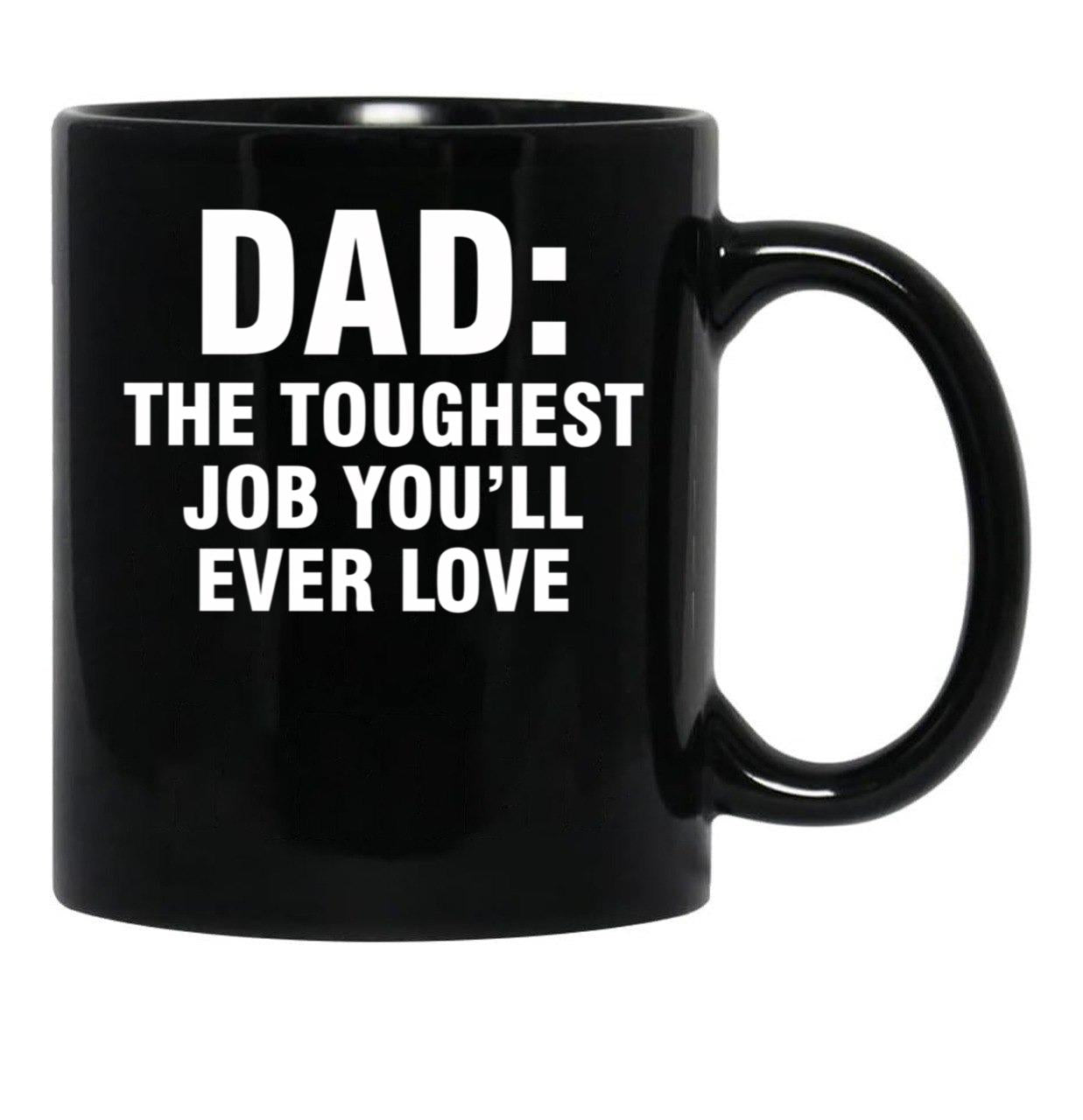 Dad The Toughest Job You'Ll Ever Love (3) Black Coffee Mug - Black