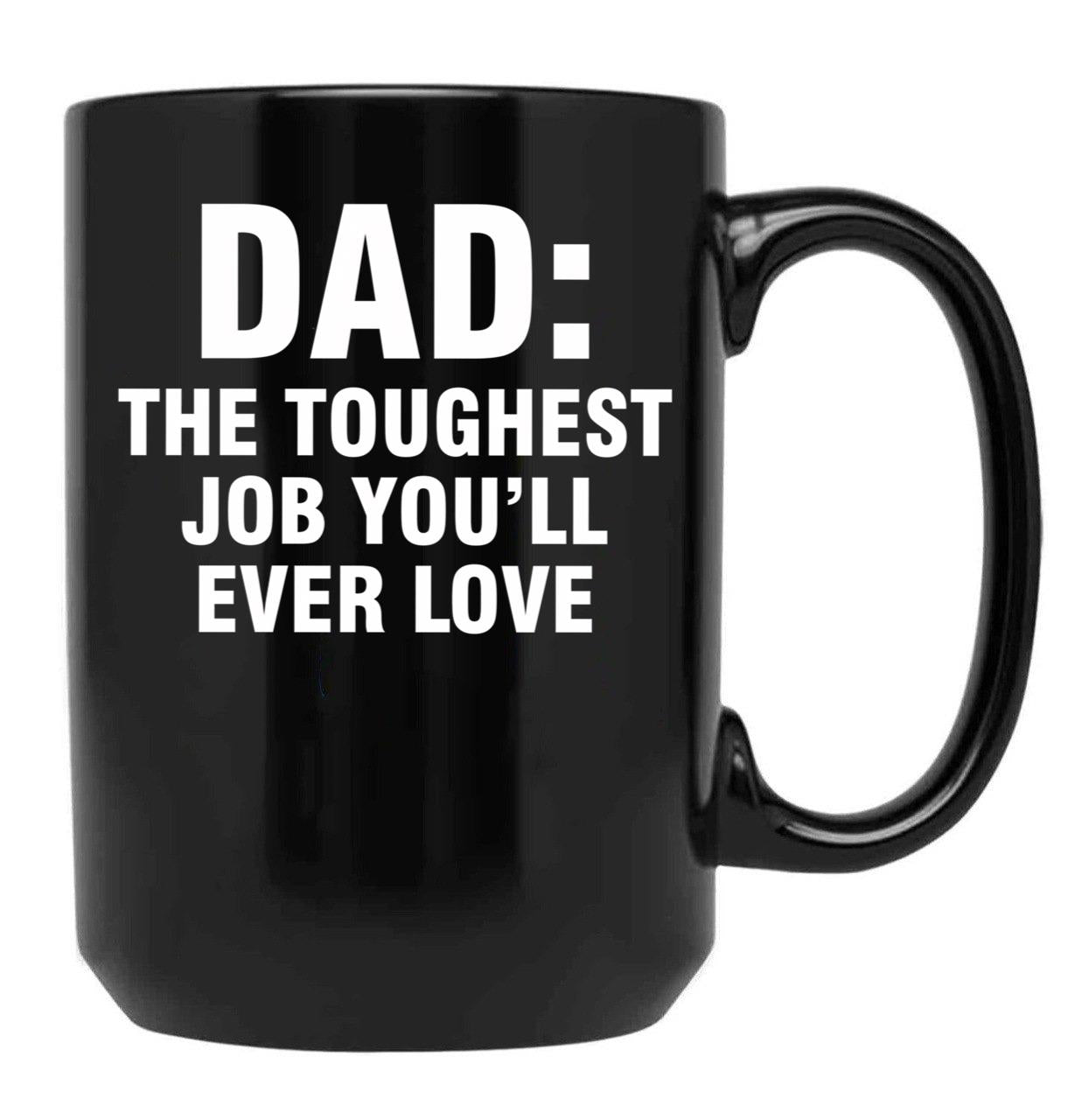 Dad The Toughest Job You'Ll Ever Love (3) Black Coffee Mug - Black