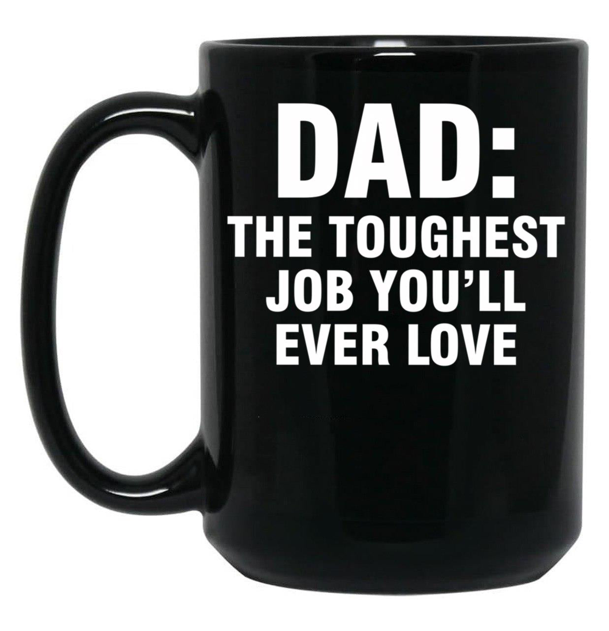 Dad The Toughest Job You'Ll Ever Love (3) Black Coffee Mug