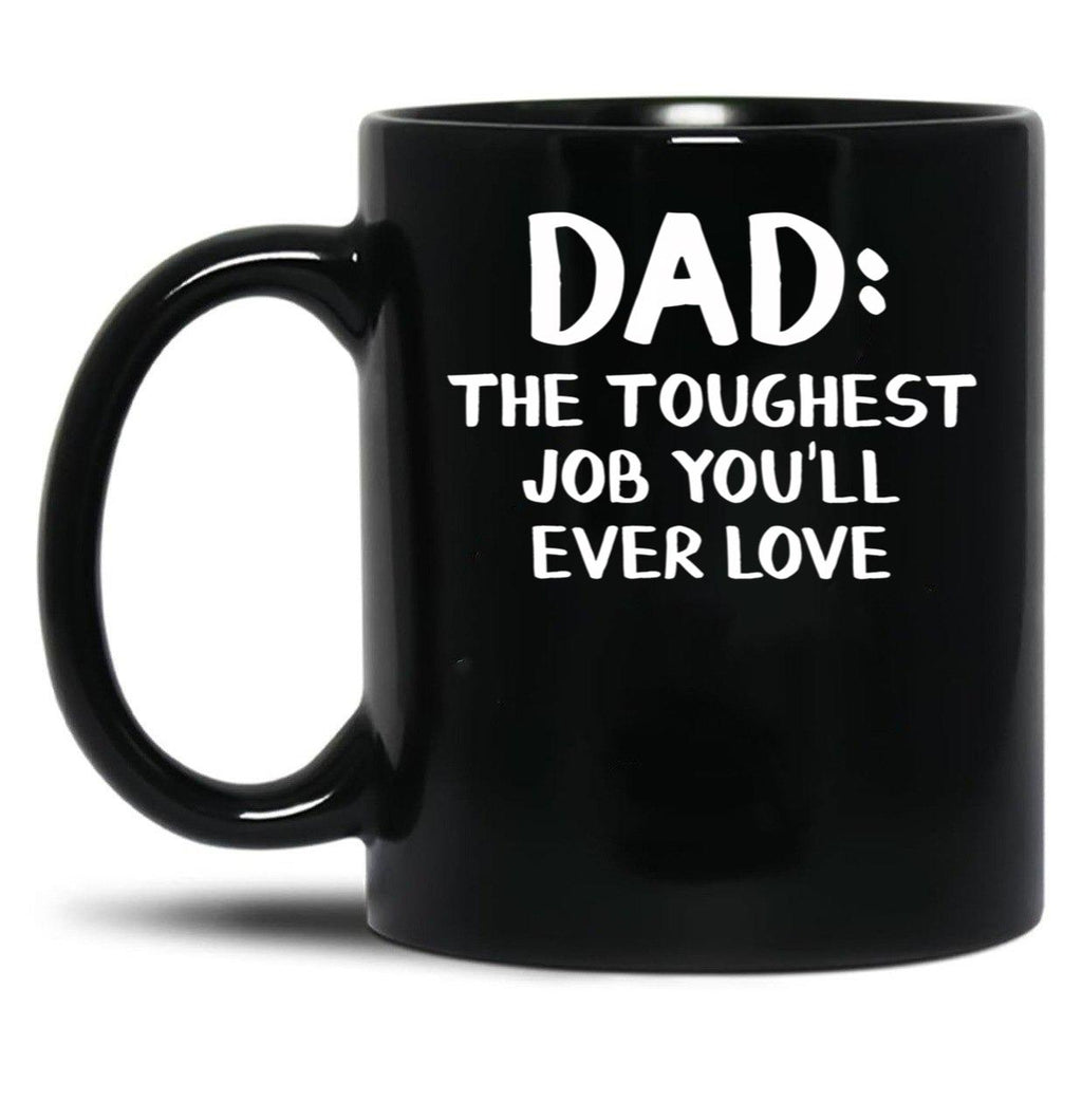 Dad The Toughest Job You'Ll Ever Love Black Coffee Mug