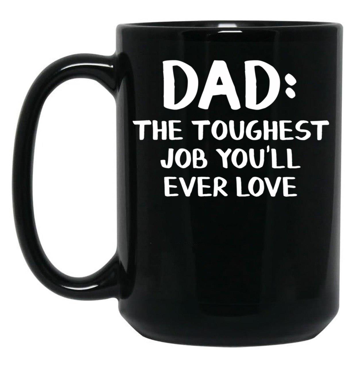 Dad The Toughest Job You'Ll Ever Love Black Coffee Mug