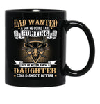 Dad Wanted A Son He Could Take Hunting But He Never Knew A Daughter Could Shoot Better Black Coffee Mug - Black