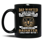 Dad Wanted A Son He Could Take Hunting But He Never Knew A Daughter Could Shoot Better Black Coffee Mug