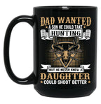 Dad Wanted A Son He Could Take Hunting But He Never Knew A Daughter Could Shoot Better Black Coffee Mug