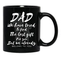 Dad We Have Tride To Find The Best Gift For You But We Already Belong To You Father Day Best Dad Black Coffee Mug - Black
