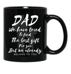 Dad We Have Tride To Find The Best Gift For You But We Already Belong To You Father Day Best Dad Black Coffee Mug - Black