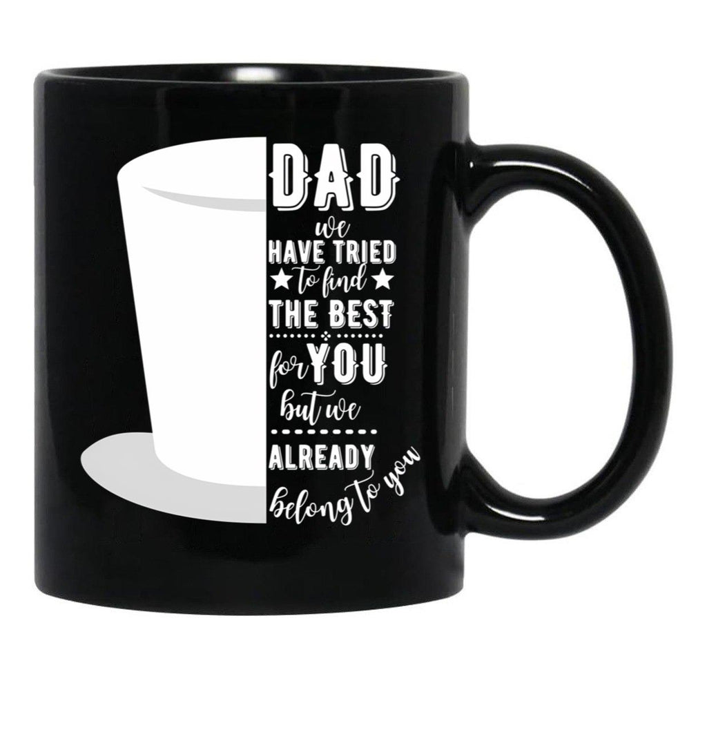 Dad We Have Tried To Find The Best For You But We Already Belong To You Tophat Black Coffee Mug - Black