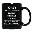 Dad We Have Tried To Find The Best For You But We Already Belong To You (10) Black Coffee Mug - Black