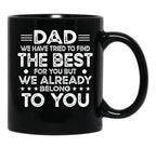 Dad We Have Tried To Find The Best For You But We Already Belong To You (1) Black Coffee Mug - Black