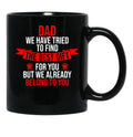 Dad We Have Tried To Find The Best For You But We Already Belong To You (3) Black Coffee Mug - Black