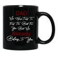 Dad We Have Tried To Find The Best For You But We Already Belong To You (6) Black Coffee Mug - Black